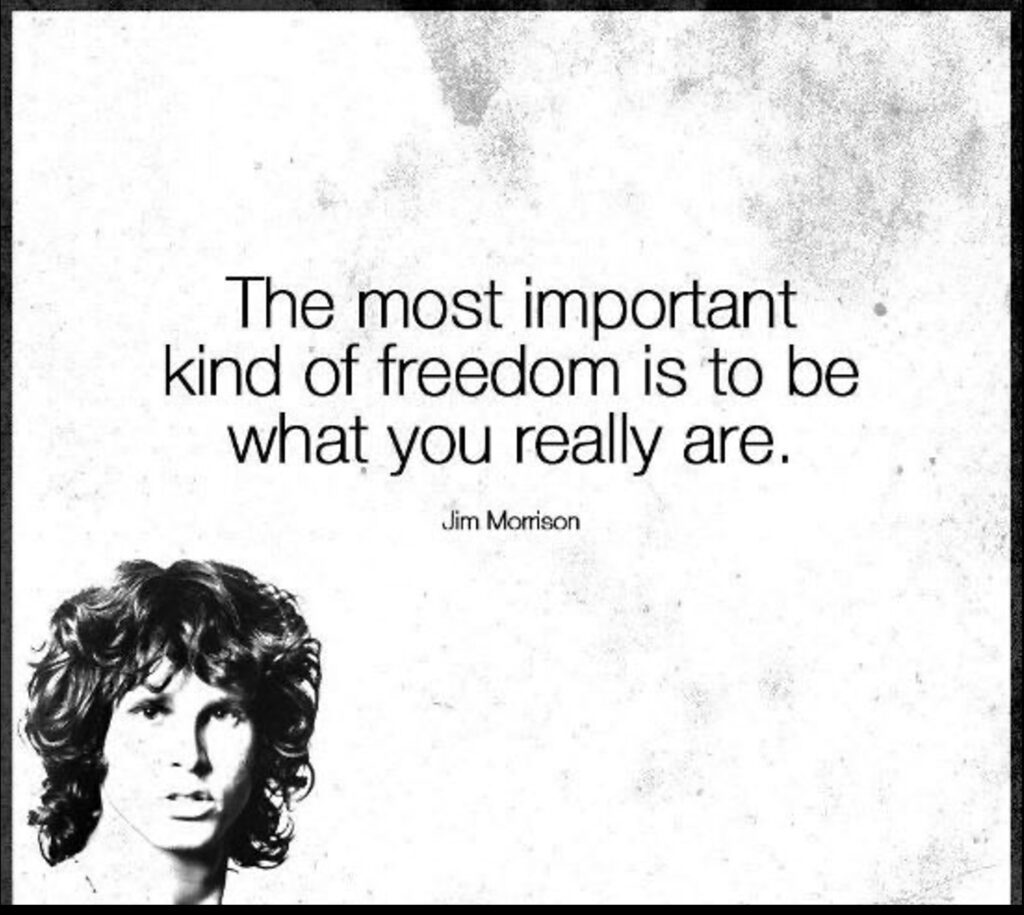 The most important kind of freedom is to be what you really are.
