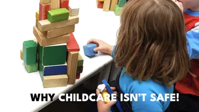 WHY CHILDCARE ISN'T SAFE